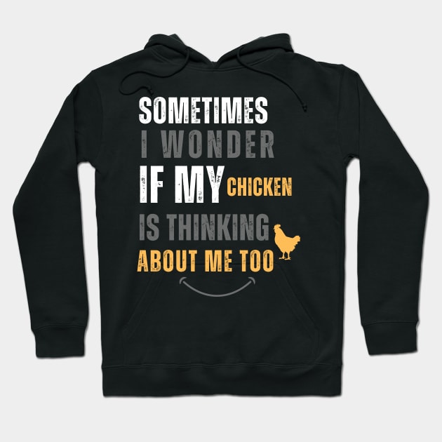 Funny Quote Sometimes I Wonder If My Chickens Are Thinking About Me Too Hoodie by Adam4you